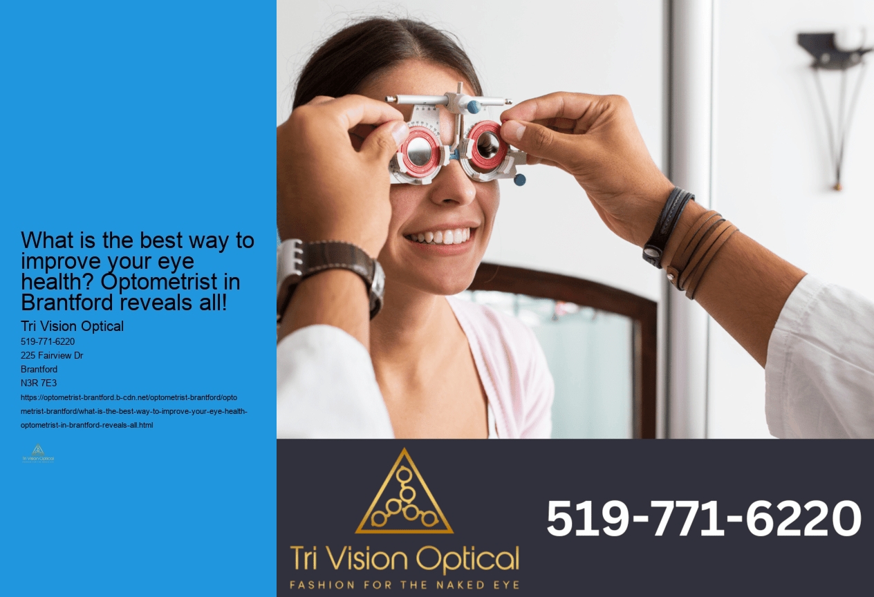 What is the best way to improve your eye health? Optometrist in Brantford reveals all!