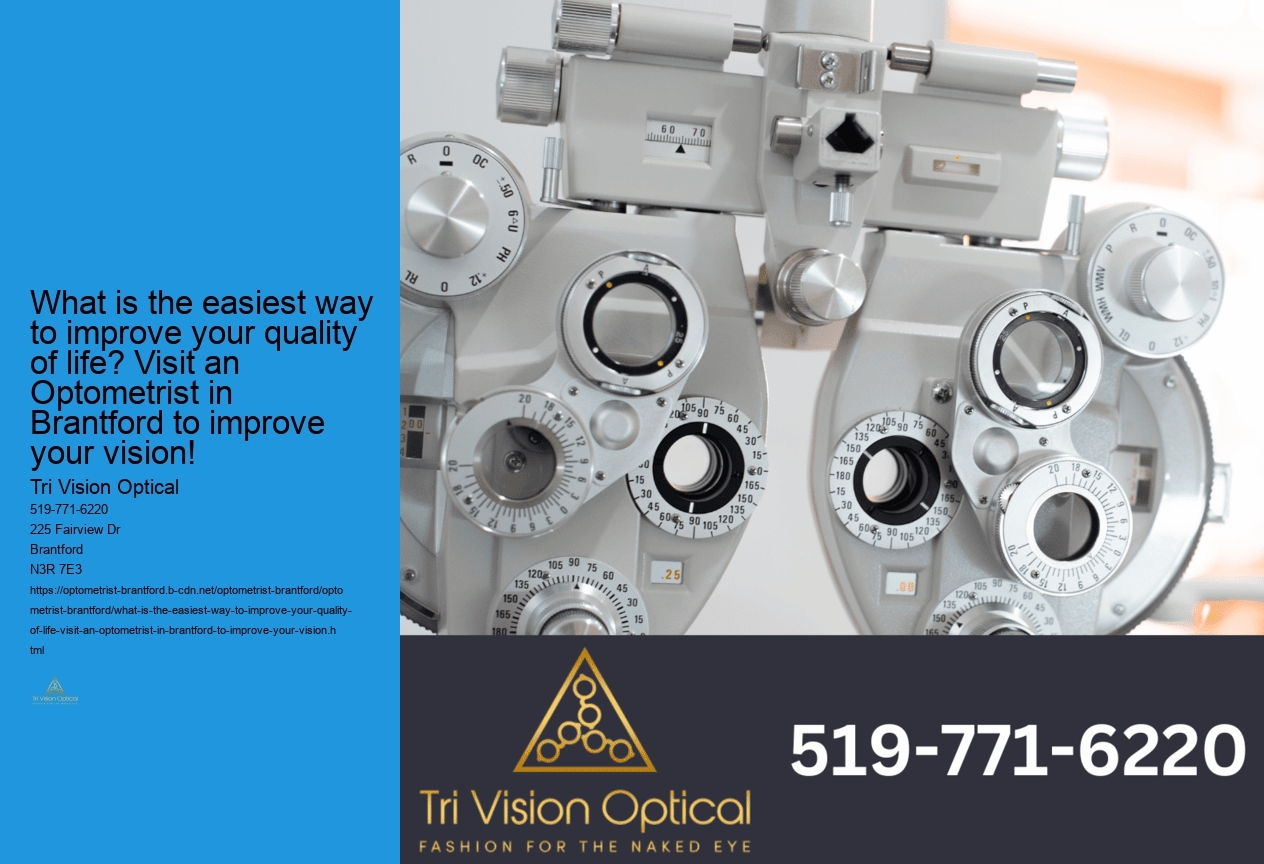What is the easiest way to improve your quality of life? Visit an Optometrist in Brantford to improve your vision!