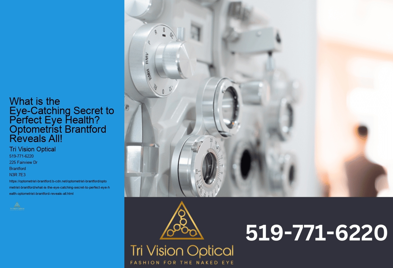What is the Eye-Catching Secret to Perfect Eye Health? Optometrist Brantford Reveals All!