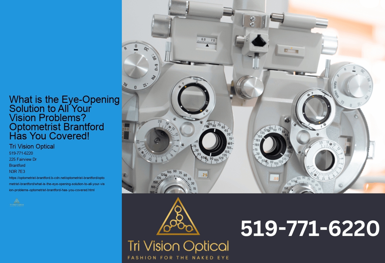 What is the Eye-Opening Solution to All Your Vision Problems? Optometrist Brantford Has You Covered!