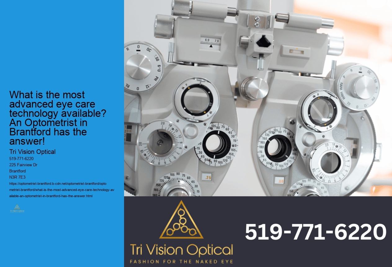 What is the most advanced eye care technology available? An Optometrist in Brantford has the answer!